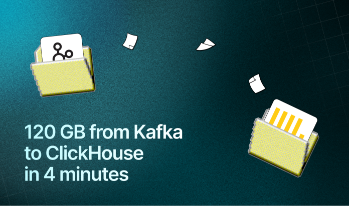 120 GB from Kafka to ClickHouse in 4 minutes